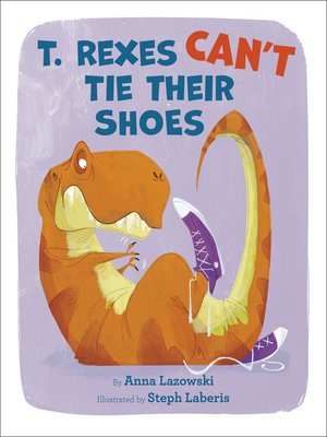 cover image of T. Rexes Can't Tie Their Shoes